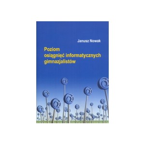 Poziom osiągnięć informatycznych gimnazjalistów - Janusz Nowak