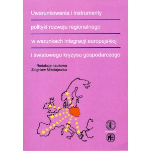 Uwarunkowania i instrumenty polityki rozwoju regionalnego w warunkach integracji europejskiej i światowego kryzysu ...