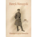 Henryk Wereszycki (1898 - 1990). Historia w życiu historyka