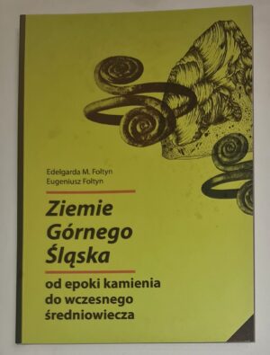 Ziemie Górnego Śląska od epoki kamienia do wczesnego średniowiecza