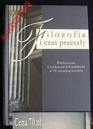 Filozofia i czas przeszły. Profesorowi Czesławowi Głombikowi w 70. rocznicę urodzin