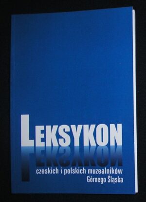 Leksykon czeskich i polskich muzealników Górnego Śląska