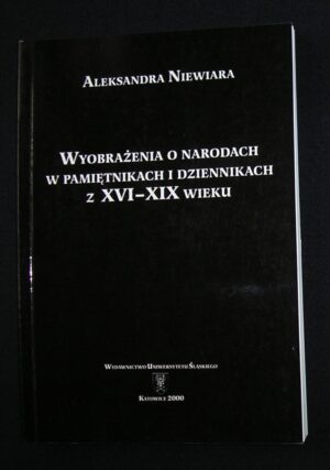 Wyobrażenia o narodach w pamiętnikach i dziennikach z XVI-XIX wieku