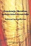 Demokracja, liberalizm, społeczeństwo obywatelskie. Doktryna i myśl polityczna