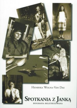 Spotkania z Janką. Biografia beletryzowana