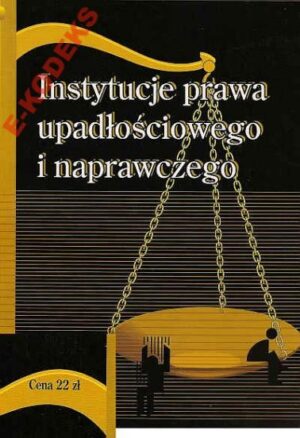 Instytucje prawa upadłościowego i naprawczego [T. 1]