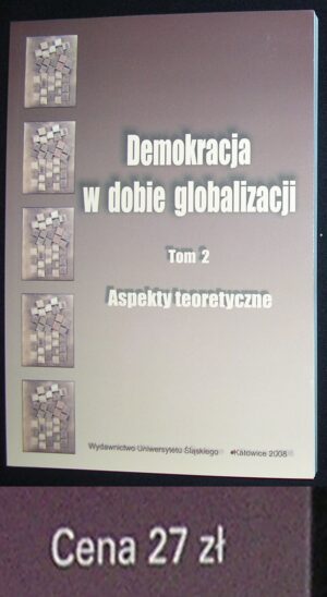 Demokracja w dobie globalizacji. T. 2: Aspekty teoretyczne