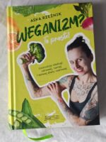 Weganizm? To proste! Instrukcja obsługi zdrowej, taniej i łatwej diety roślinnej