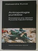 Antropologia punktów. Rozważania przy tekstach Ryszarda Kapuścińskiego