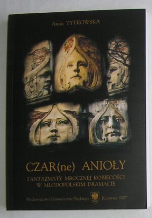 Czar(ne) anioły. Fantazmaty mrocznej kobiecości w młodopolskim dramacie