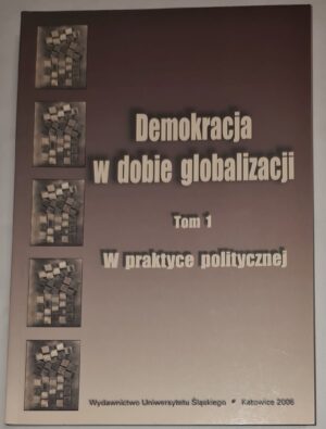 Demokracja w dobie globalizacji. Tom 1. W praktyce politycznej