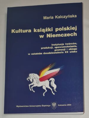 Kultura książki polskiej w Niemczech. Instytucje twórców, produkcji, upowszechniania, promocji i obiegu w ostatnim dwudziestoleciu XX wieku