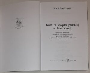 Kultura książki polskiej w Niemczech. Instytucje twórców, produkcji, upowszechniania, promocji i obiegu w ostatnim dwudziestoleciu XX wieku