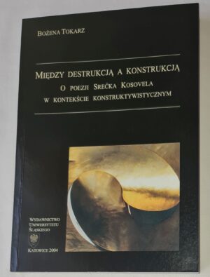 Między destrukcją a konstrukcją. O poezji Srečka Kosovela w kontekście konstruktywistycznym