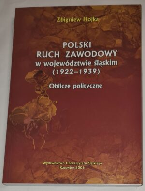 Polski ruch zawodowy w województwie śląskim (1922-1939). Oblicze polityczne
