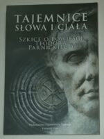 Tajemnice „Słowa i ciała”. Szkice o powieści Teodora Parnickiego