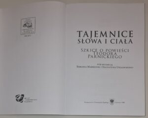 Tajemnice „Słowa i ciała”. Szkice o powieści Teodora Parnickiego