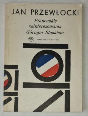 Francuskie zainteresowania Górnym Śląskiem