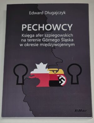 Pechowcy. Księga afer szpiegowskich na terenie Górnego Śląska w okresie międzywojennym