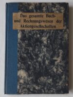 Das gesamte Buch- und Rechnungswesen der Aktiengesellschaften [Cała księgowość i rachunkowość Spółek Akcyjnych] - wyd. 1912 r.
