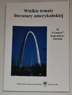 Wielkie tematy literatury amerykańskiej T. II „Granica”, pogranicze, Zachód
