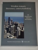 Wielkie tematy literatury amerykańskiej T. III Miasteczka, miasta, metropolie