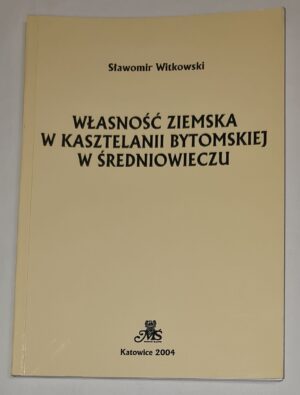 Własność ziemska w kasztelanii bytomskiej w średniowieczu