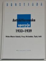 Antyhitlerowska opozycja 1933-1939 Wolne Miasto Gdańsk, Prusy Wschodnie, Śląsk, Łódź