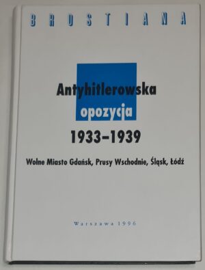 Antyhitlerowska opozycja 1933-1939 Wolne Miasto Gdańsk, Prusy Wschodnie, Śląsk, Łódź