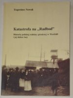 Katastrofa na „Radbod” Historia polskiej rodziny górniczej w Westfalii i jej dalsze losy