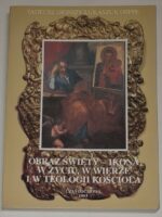 Obraz święty - ikona w życiu, w wierze i w teologii Kościoła. Zarys teologii świętego obrazu