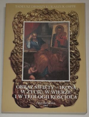 Obraz święty - ikona w życiu, w wierze i w teologii Kościoła. Zarys teologii świętego obrazu