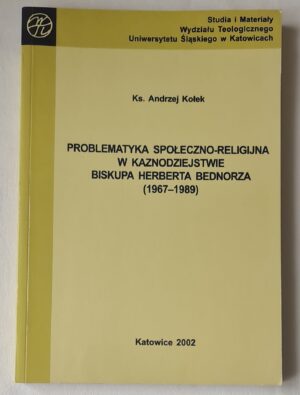 Problematyka społeczno-religijna w kaznodziejstwie biskupa Herberta Bednorza (1967-1989)