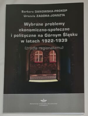 Wybrane problemy ekonomiczno-społeczne i polityczne na Górnym Śląsku w latach 1922-1939 (źródła regionalizmu)