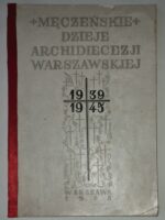 Męczeńskie dzieje Archidiecezji Warszawskiej 1939 — 1945. Duchowieństwo świeckie, Zakony i Zgromadzenia Zakonne