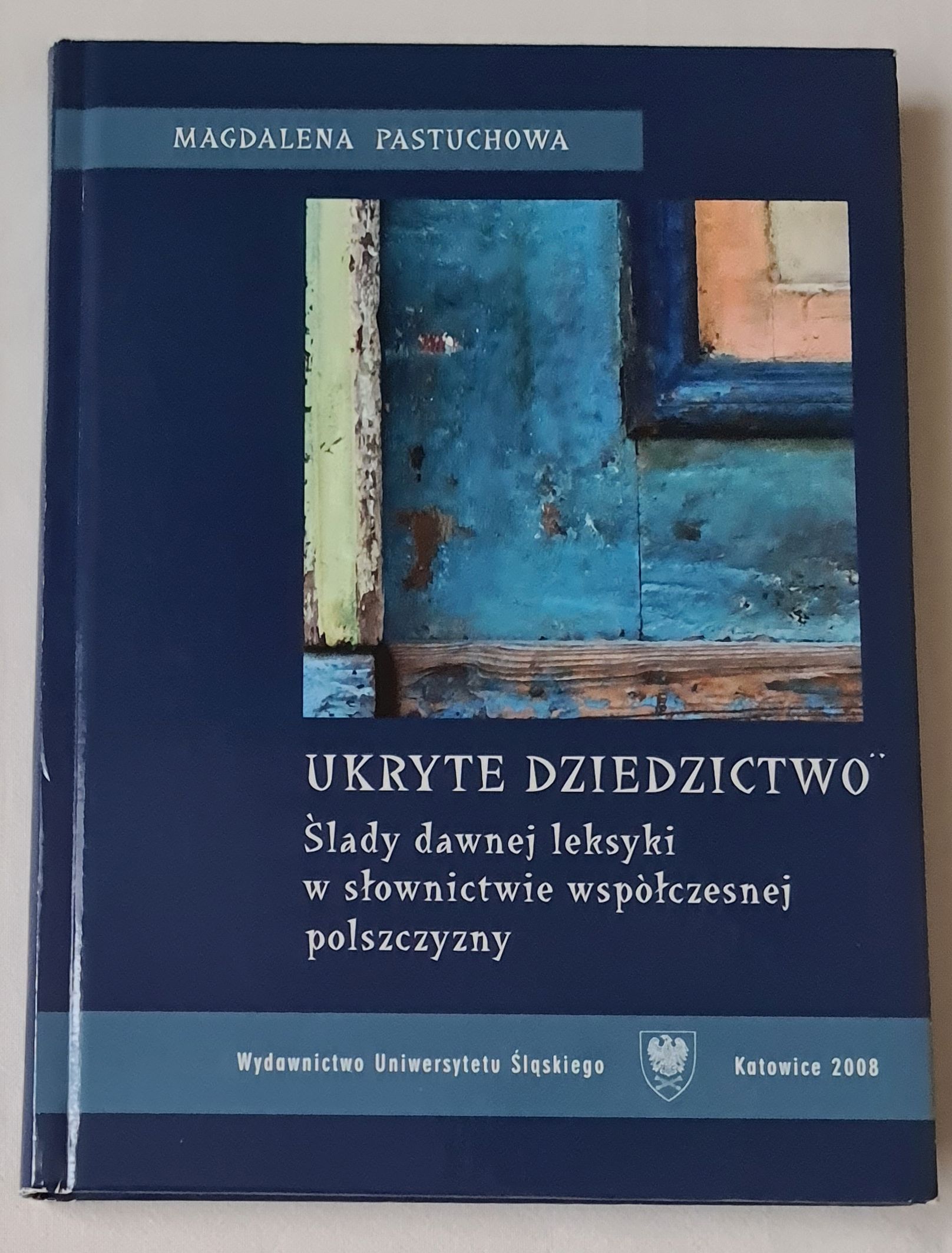 Ukryte dziedzictwo. Ślady dawnej leksyki w słownictwie współczesnej polszczyzny