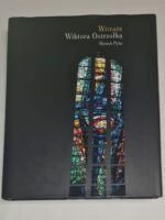 Witraże Wiktora Ostrzołka. Pięćdziesiąt lat twórczości