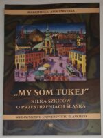 „My som tukej” Kilka szkiców o przestrzeniach Śląska
