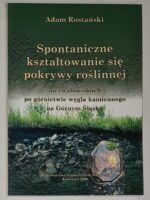 Spontaniczne kształtowanie się pokrywy roślinnej na zwałowiskach po górnictwie węgla kamiennego na Górnym Śląsku