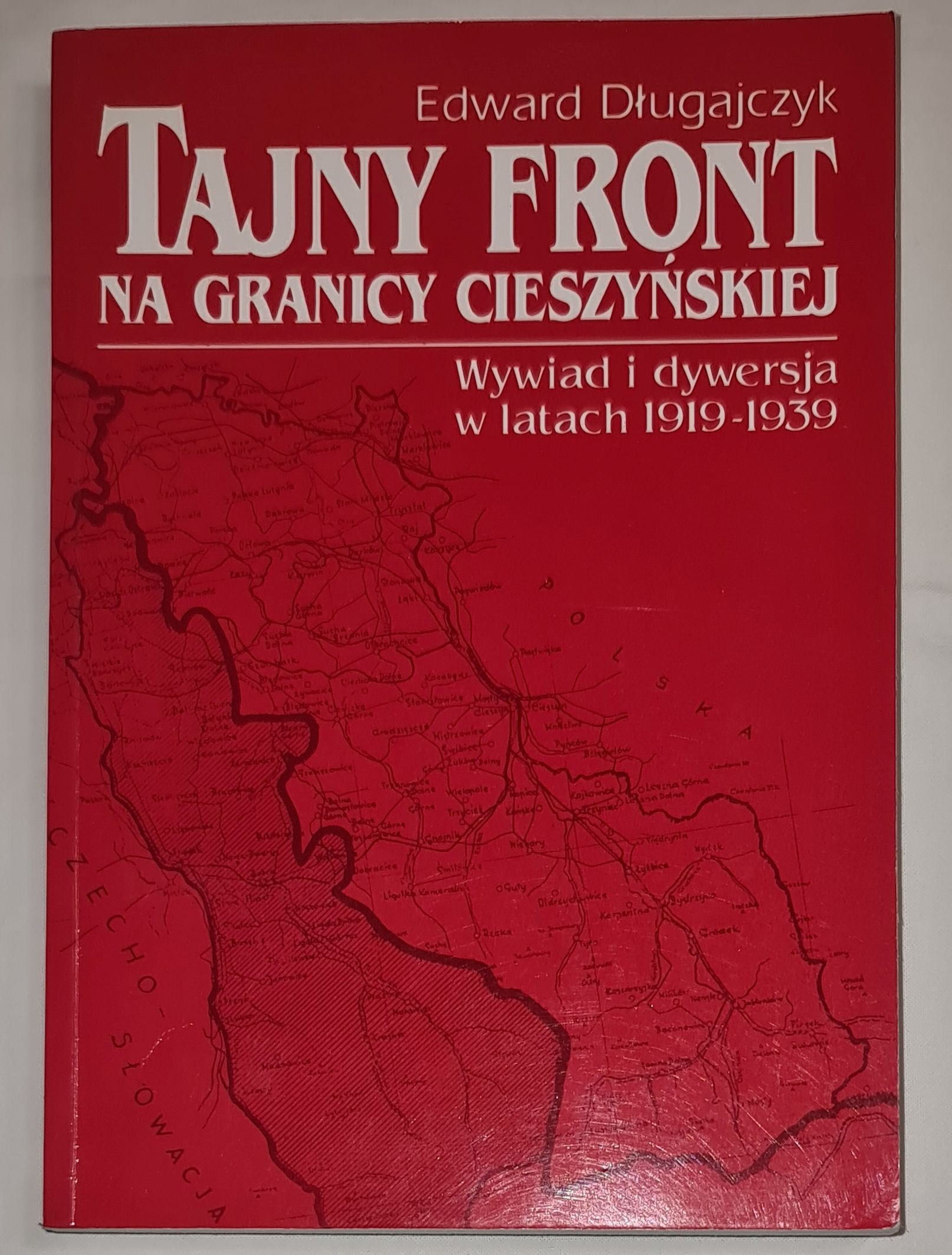 Tajny front na granicy cieszyńskiej. Wywiad i dywersja w latach 1919-1939