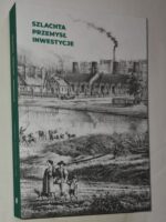 Szlachta - Przemysł - Inwestycje. Materiały pokonferencyjne