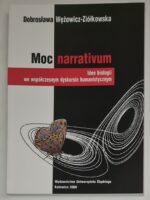 Moc narrativum. Idee biologii we współczesnym dyskursie humanistycznym