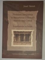 Problem cierpienia w literaturze i filozofii starożytnej Grecji. Zagadnienia wybrane