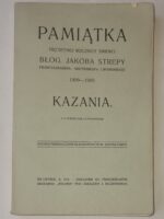 Pamiątka pięćsetnej rocznicy śmierci błog. Jakóba Strepy franciszkanina, arcybiskupa lwowskiego 1409—1909. Kazania. Z 10 portretami i podobiznami