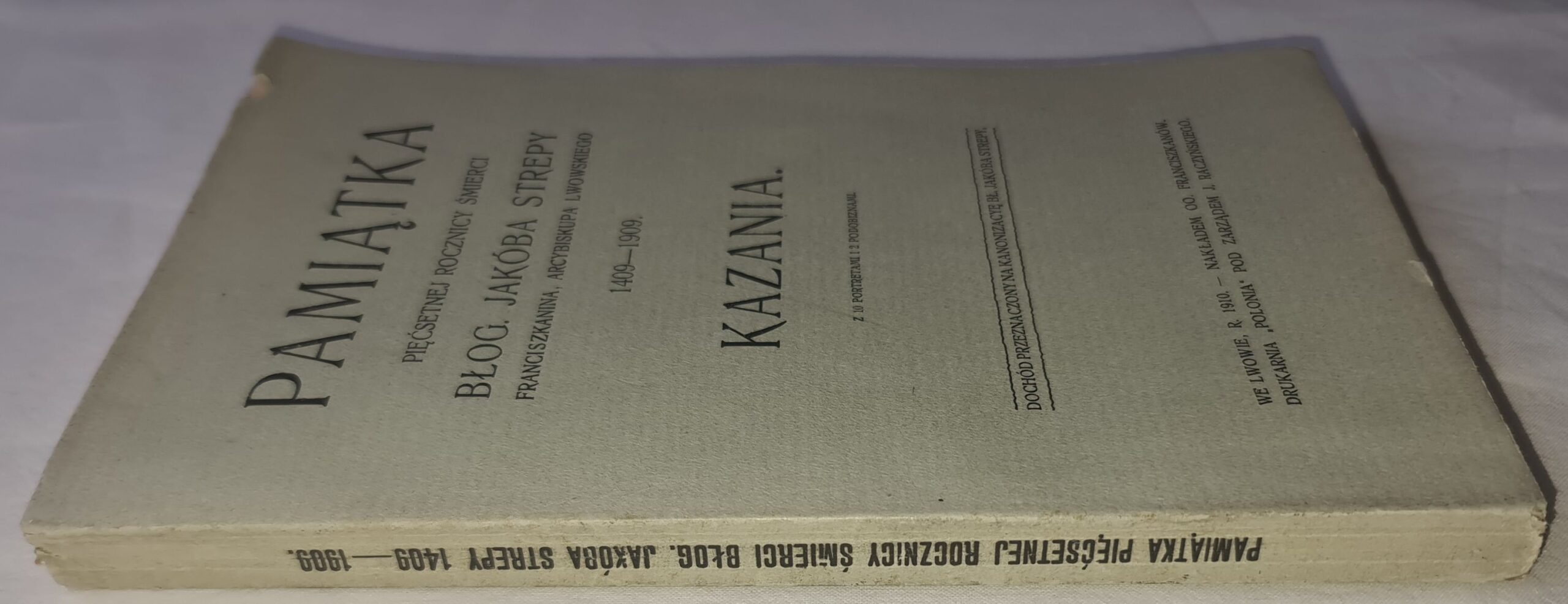 Pamiątka pięćsetnej rocznicy śmierci błog. Jakóba Strepy franciszkanina, arcybiskupa lwowskiego 1409—1909. Kazania. Z 10 portretami i podobiznami