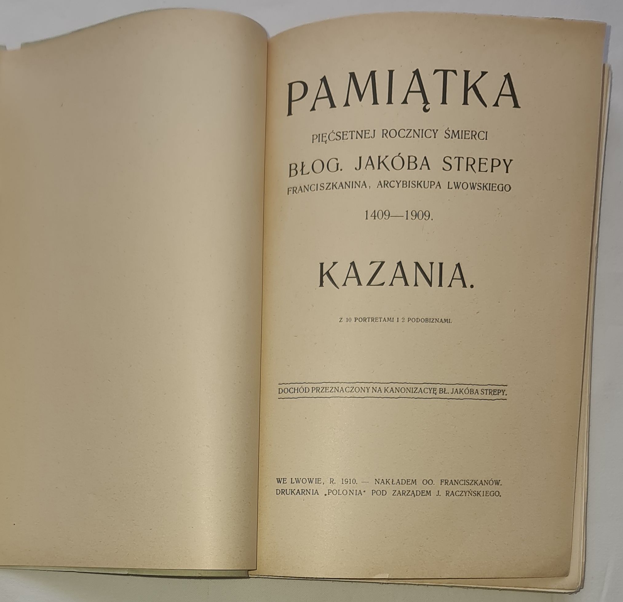 Pamiątka pięćsetnej rocznicy śmierci błog. Jakóba Strepy franciszkanina, arcybiskupa lwowskiego 1409—1909. Kazania. Z 10 portretami i podobiznami