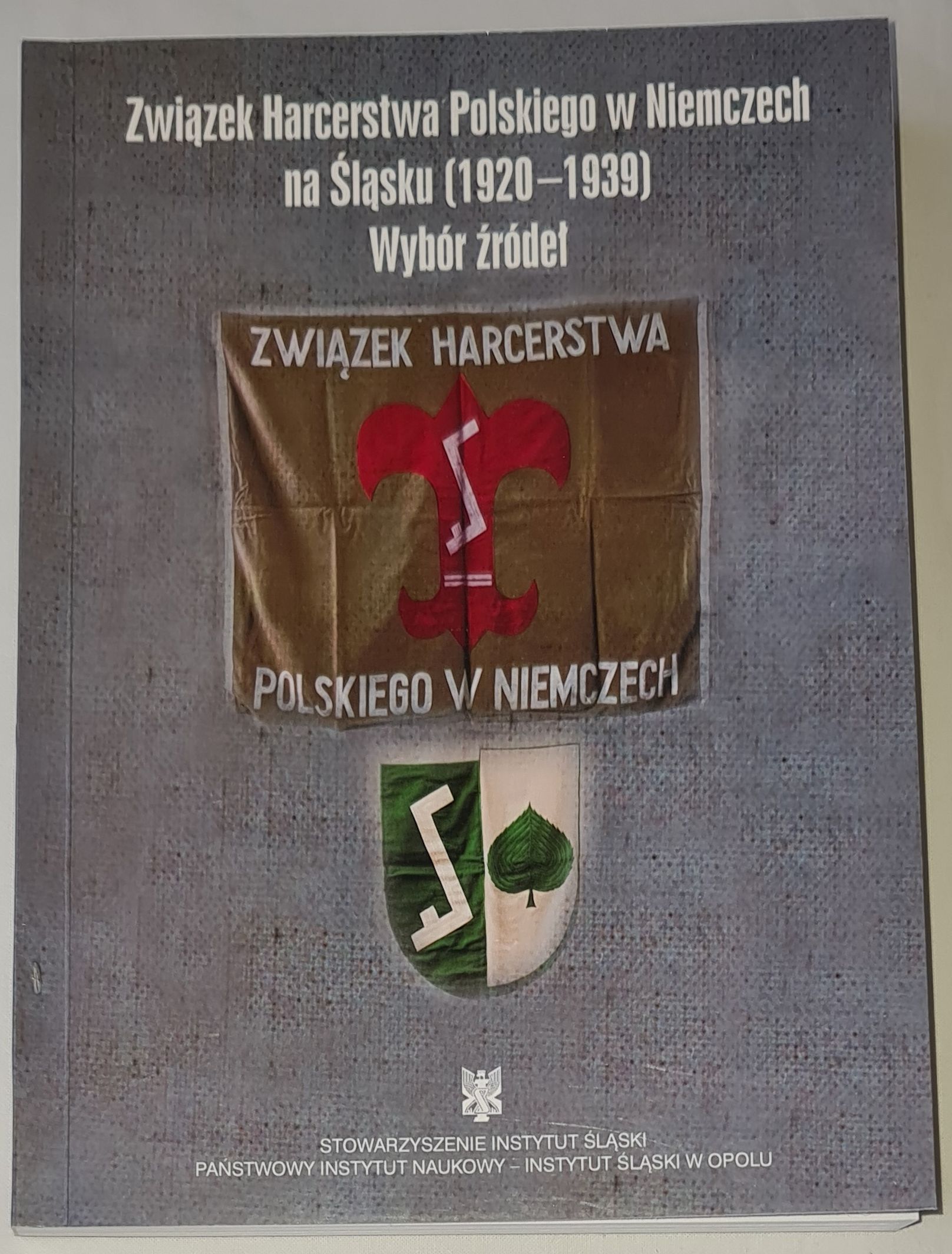 Związek Harcerstwa Polskiego w Niemczech na Śląsku (1920-1939) Wybór źródeł